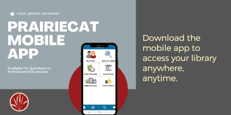 Download the mobile PrairieCat app to access your library anywhere, anytime.