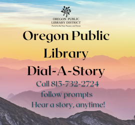 Call 815-732-2724 and follow prompts to hear a story